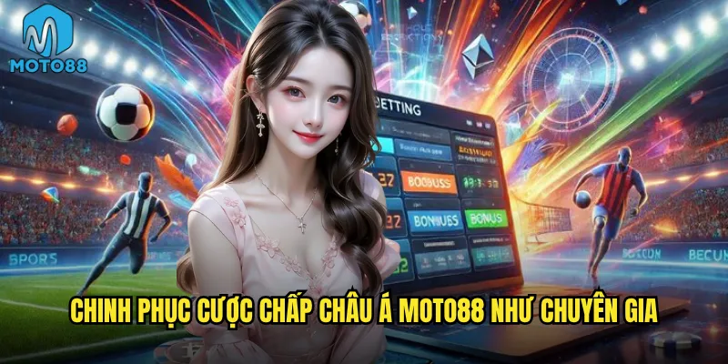 Chinh phục cược chấp châu Á Moto88 như chuyên gia