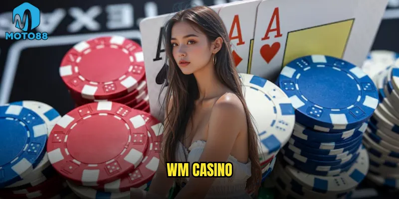 WM Casino Moto88 có phải là đế chế live casino số 1? 5 WM Casino