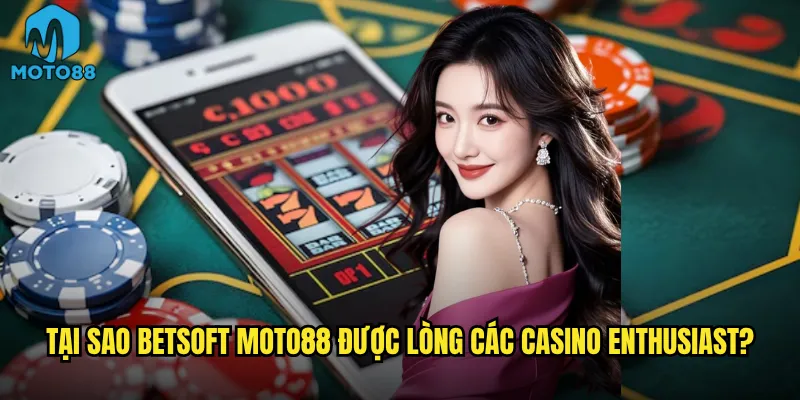 BetSoft Moto88 có phải là nhà cung cấp casino online hàng đầu? 3 Tại sao BetSoft Moto88 được lòng các casino enthusiast?
