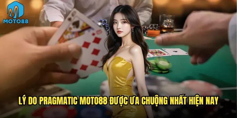 Pragmatic Moto88 có phải là sự lựa chọn số 1 của cao thủ? 3 Lý do Pragmatic Moto88 được ưa chuộng nhất hiện nay