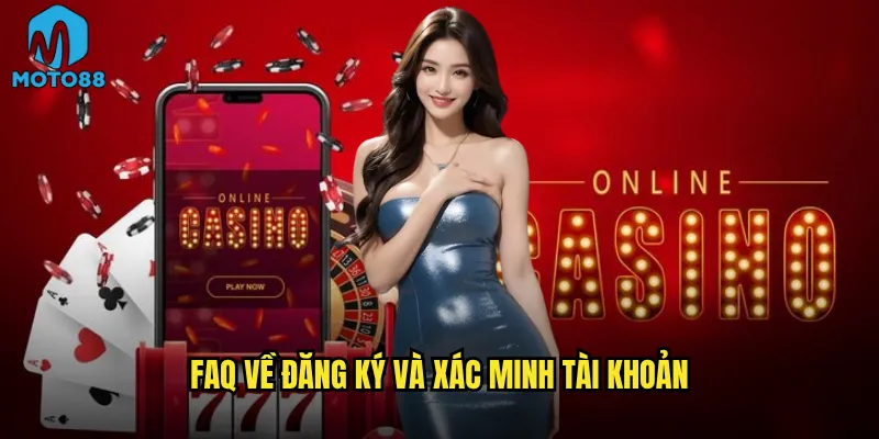 FAQ về đăng ký và xác minh tài khoản