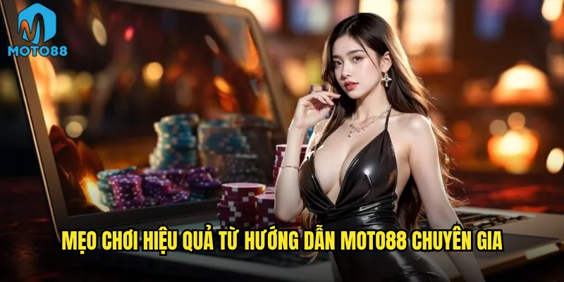 Mẹo chơi hiệu quả từ hướng dẫn Moto88 chuyên gia