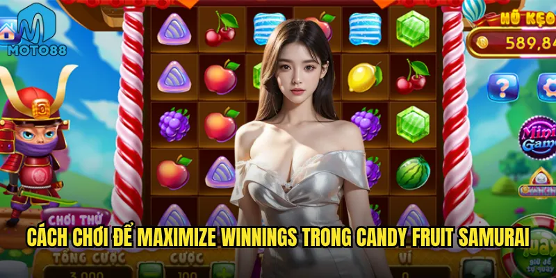 Cách chơi để maximize winnings trong Candy Fruit Samurai