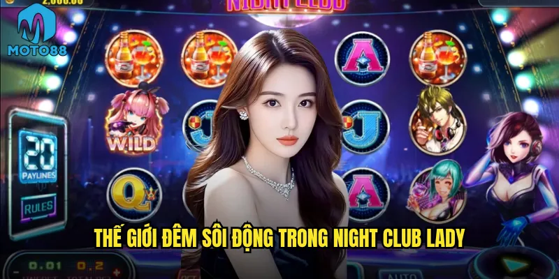 Night Club Lady Moto88 có phải là điểm đến lý tưởng cho dân chơi đêm? 2 Thế giới đêm sôi động trong Night Club Lady