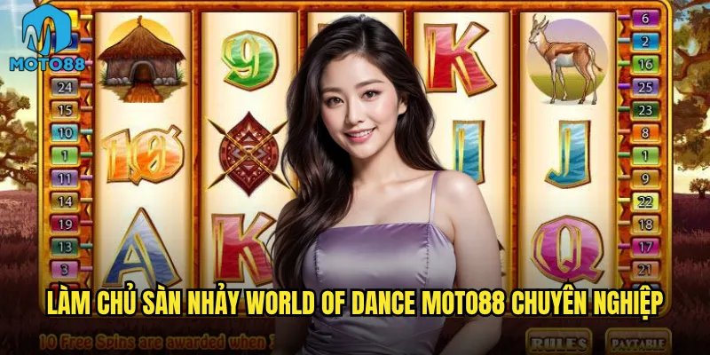 World Of Dance Moto88 có thể biến bạn thành vua nhảy không? 3 Làm chủ sàn nhảy World Of Dance Moto88 chuyên nghiệp