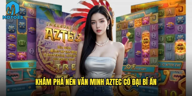 Khám phá nền văn minh Aztec cổ đại bí ẩn