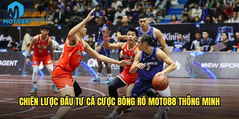 Chiến lược đầu tư cá cược bóng rổ Moto88 thông minh
