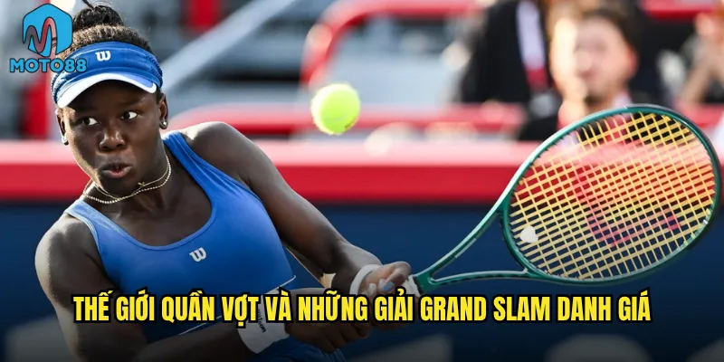 Thế giới quần vợt và những giải Grand Slam danh giá
